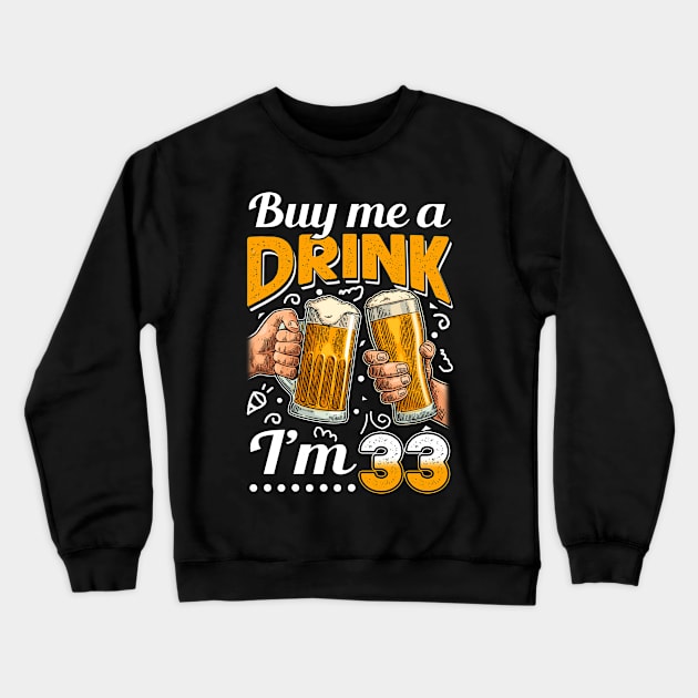 Buy Me A Drink I_m 33 33rd  Birthday Crewneck Sweatshirt by Elliottda